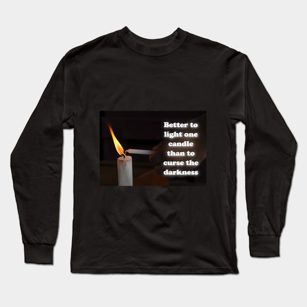 Better to light one candle than to curse the darkness Long Sleeve T-Shirt by AhMath